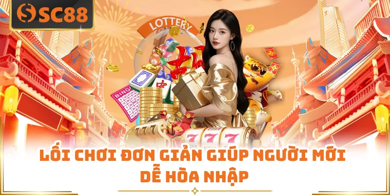 Xổ Số SC88 - Mở Hơn 70 Kỳ Quay Mỗi Ngày Siêu Hấp Dẫn 5 Lối chơi đơn giản giúp người mới dễ hòa nhập