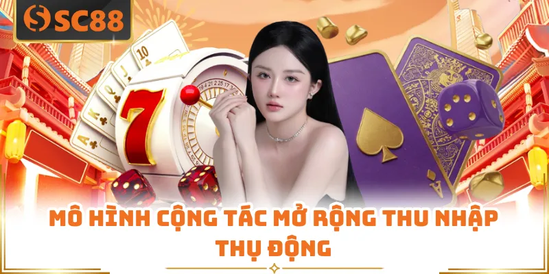 Đại Lý SC88 - Cơ Hội Hợp Tác Hiệu Quả Với Nhà Cái Hàng Đầu 4 Mô hình cộng tác mở rộng thu nhập thụ động