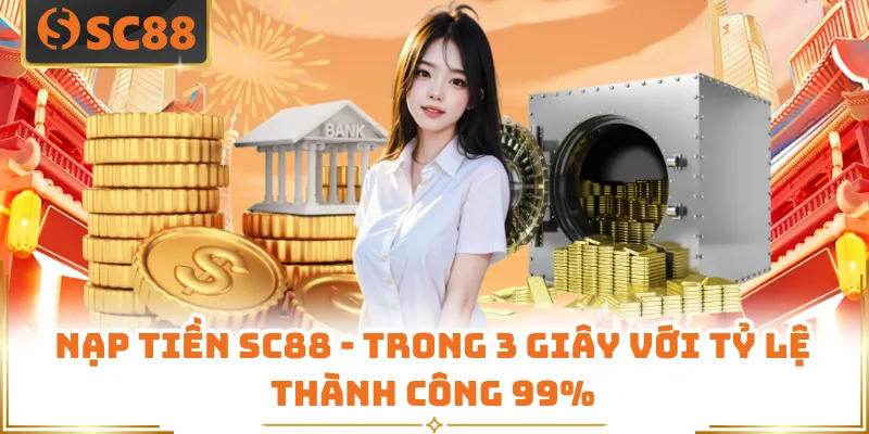 Nạp Tiền SC88 - Trong 3 Giây Với Tỷ Lệ Thành Công 99% 3 Nạp Tiền SC88 - Trong 3 Giây Với Tỷ Lệ Thành Công 99%